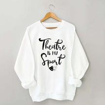 Theatre Is My Sport Sweatshirt