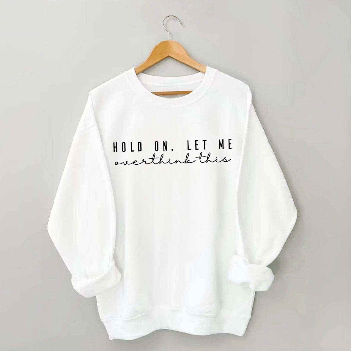 Hold On Let Me Overthink This Mental Health Sweatshirt