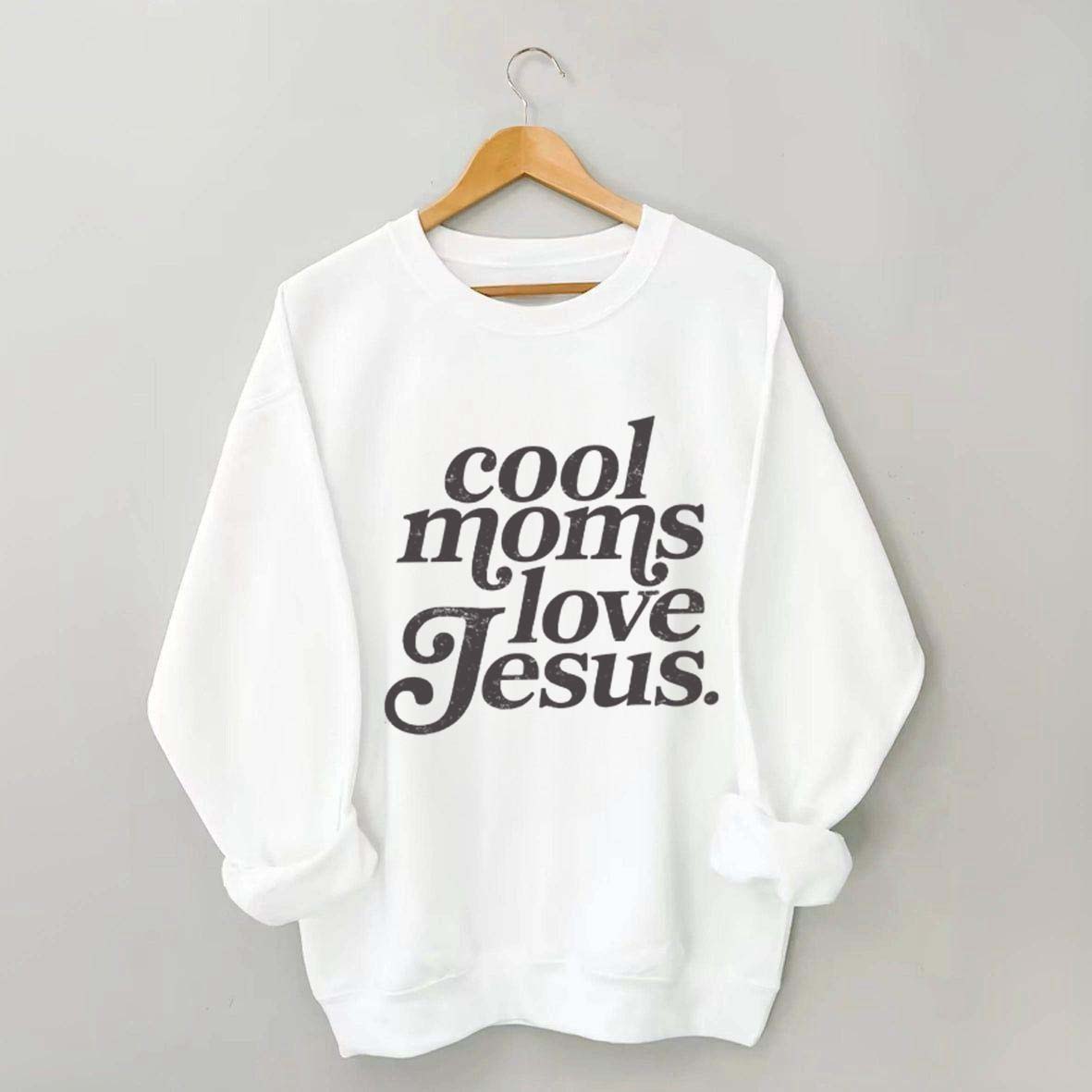Cool Moms Love Jesus Religious Sweatshirt