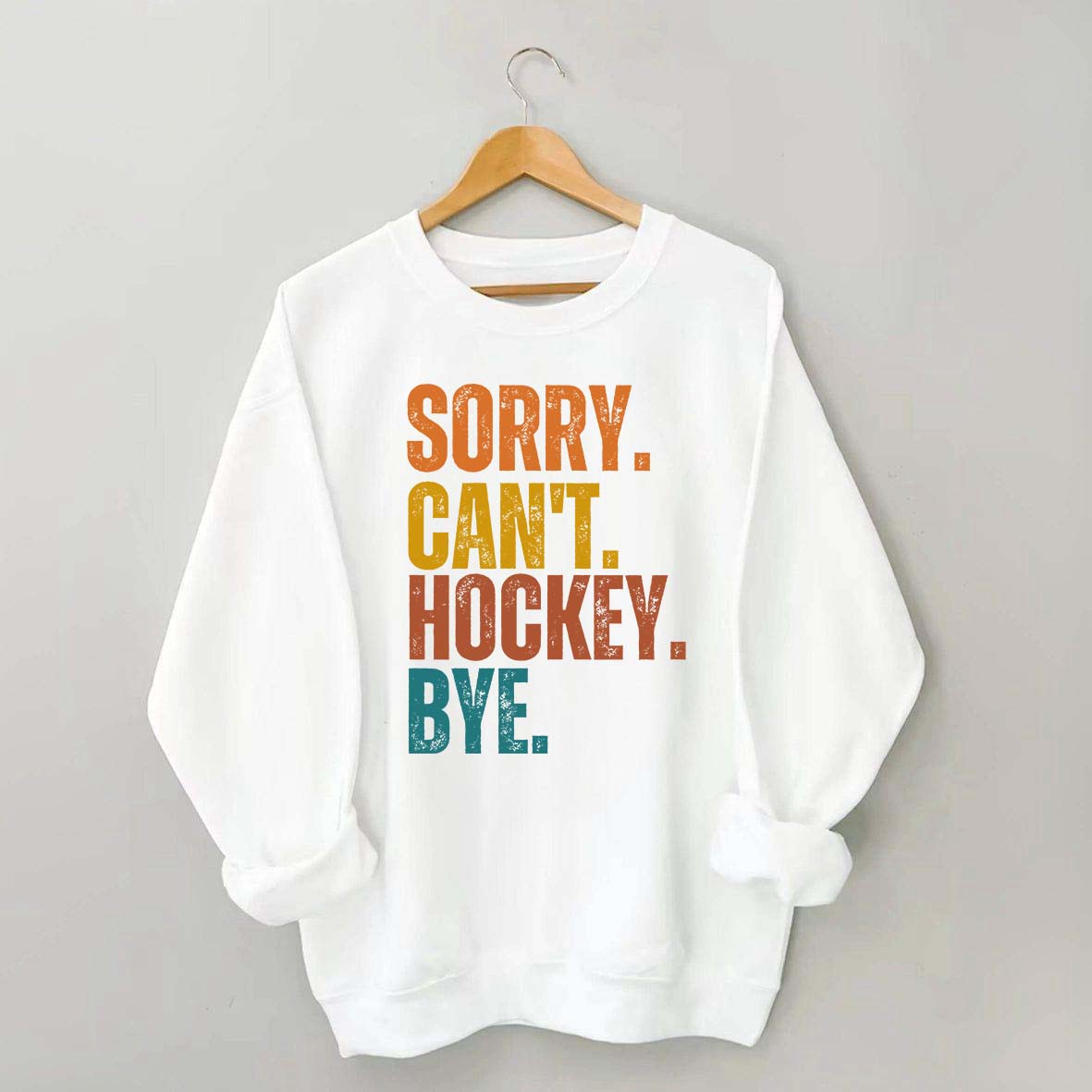 Funny Sorry Can't Hockey Bye Sweatshirt