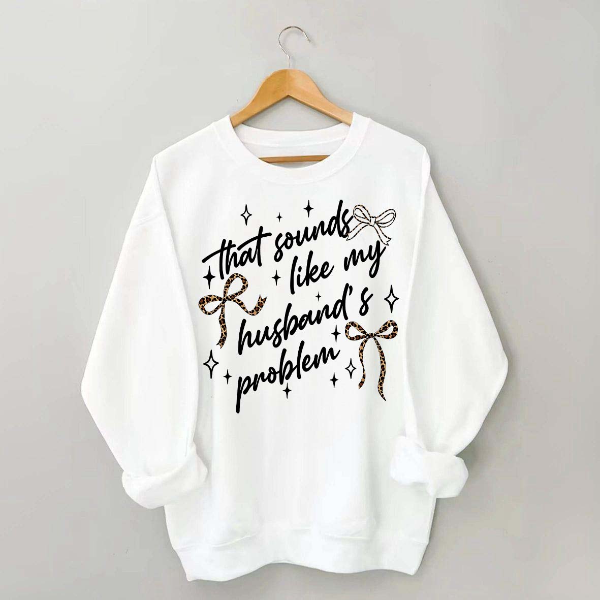 That Sounds Like My Husband's Problem Leopard Print Sweatshirt