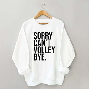 Sorry Can't Volley Bye Sweatshirt