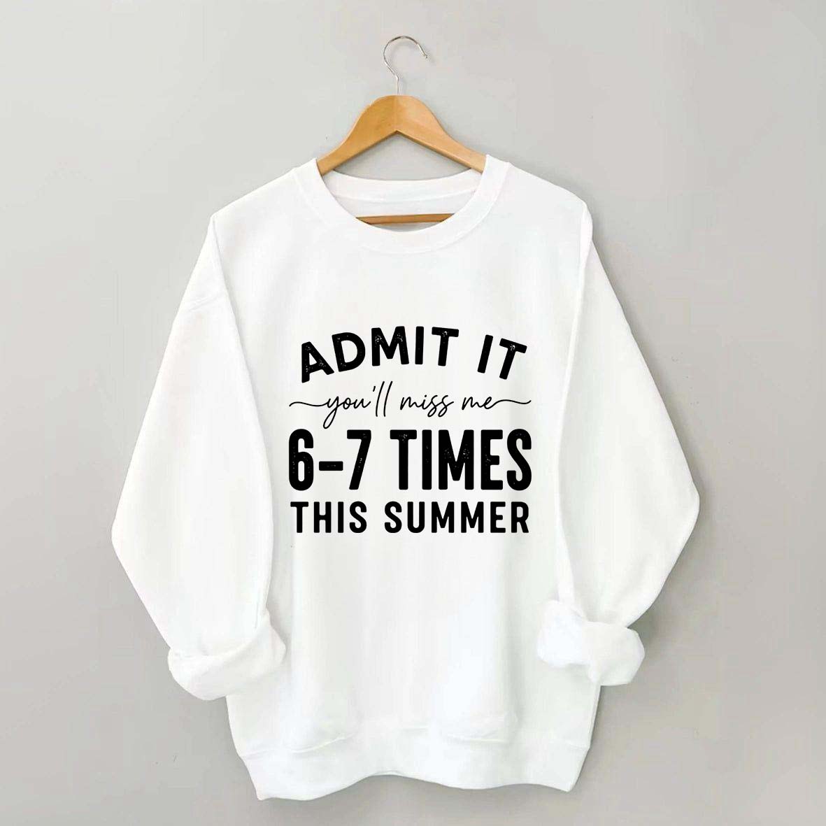 Admit It You'll Miss Me 6-7 Times This Summer Sweatshirt