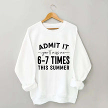 Admit It You'll Miss Me 6-7 Times This Summer Sweatshirt