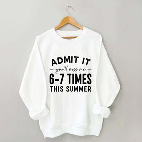 Admit It You'll Miss Me 6-7 Times This Summer Sweatshirt