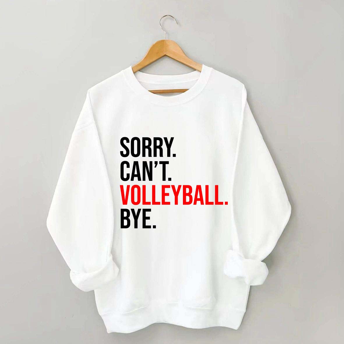 Sorry Can't Volleyball Bye Sweatshirt