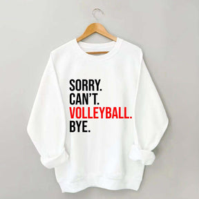 Sorry Can't Volleyball Bye Sweatshirt