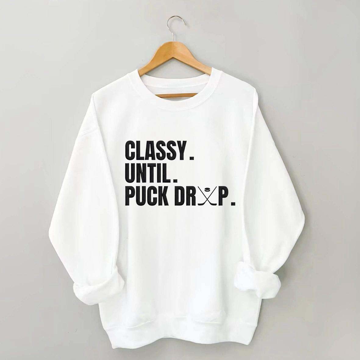 Classy Until Puck Drop Hockey Ice Sweatshirt
