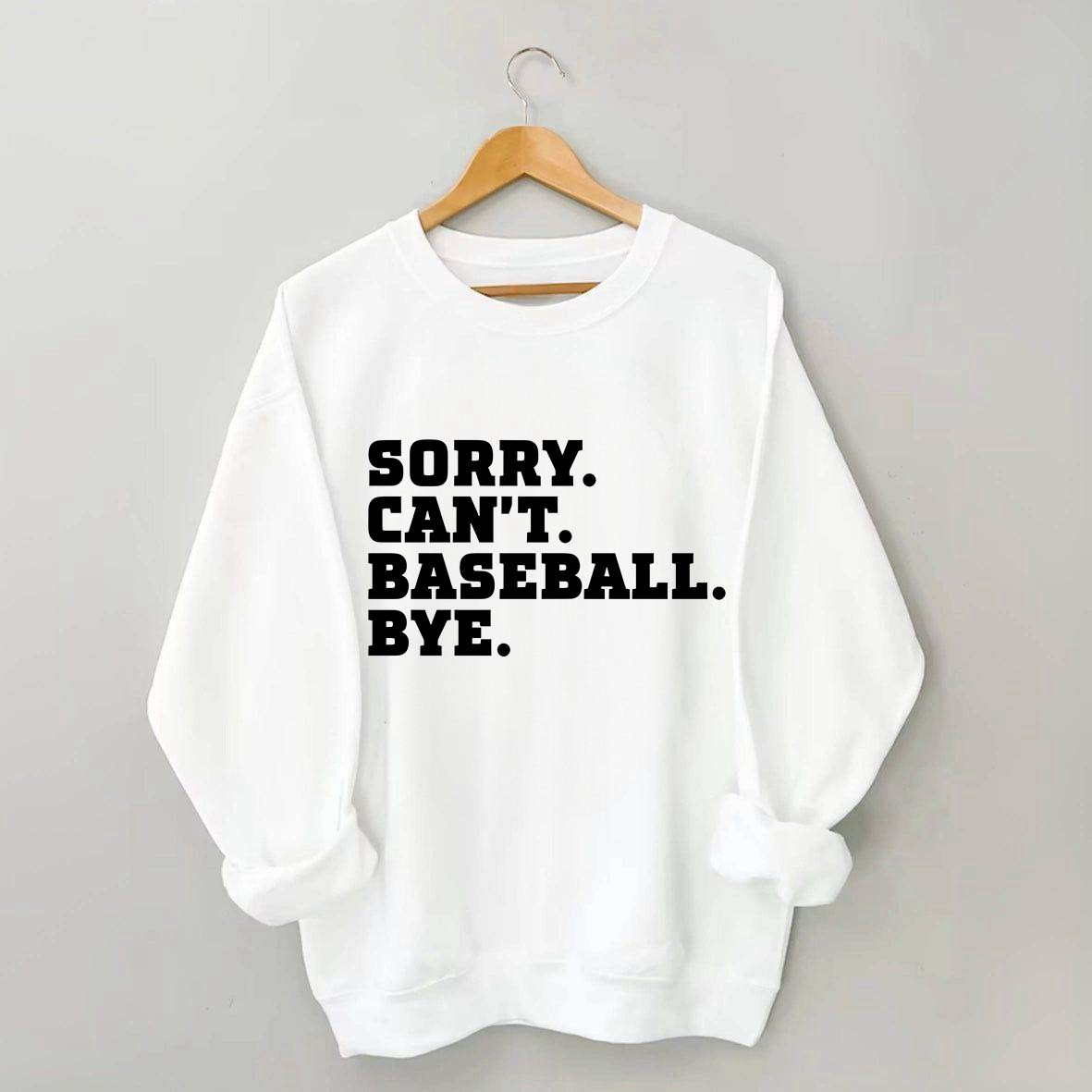 Sorry Can't Baseball Bye Mom Sweatshirt