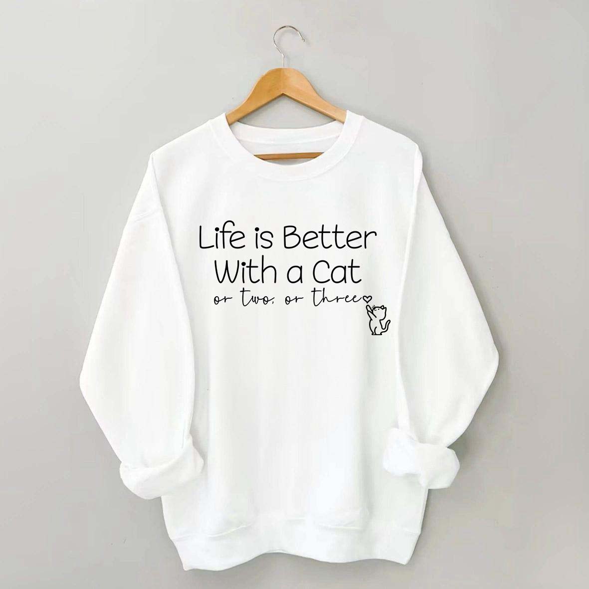 Life is Better with a Cat Sweatshirt