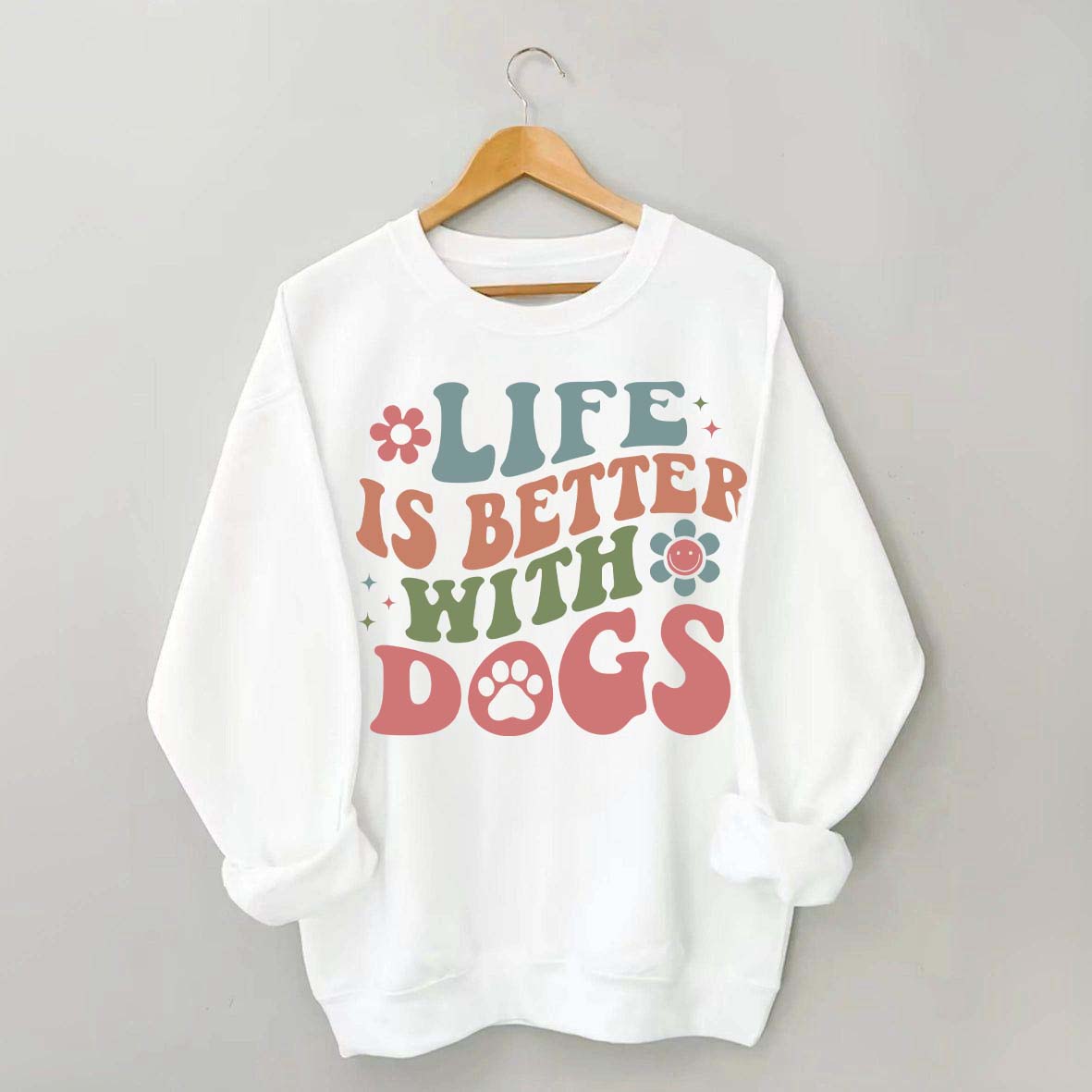 Life is Better With Dogs Sweatshirt