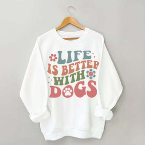 Life is Better With Dogs Sweatshirt