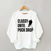 Classy Until Puck Drop Hockey Gift Sweatshirt