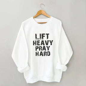 Faith Workout Lift Heavy Pray Hard Sweatshirt