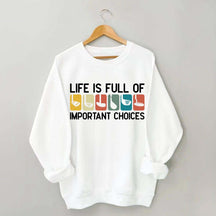Life Is Full Of Important Choices Golf Sweatshirt