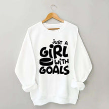 Just A Girl With Goals Sweatshirt