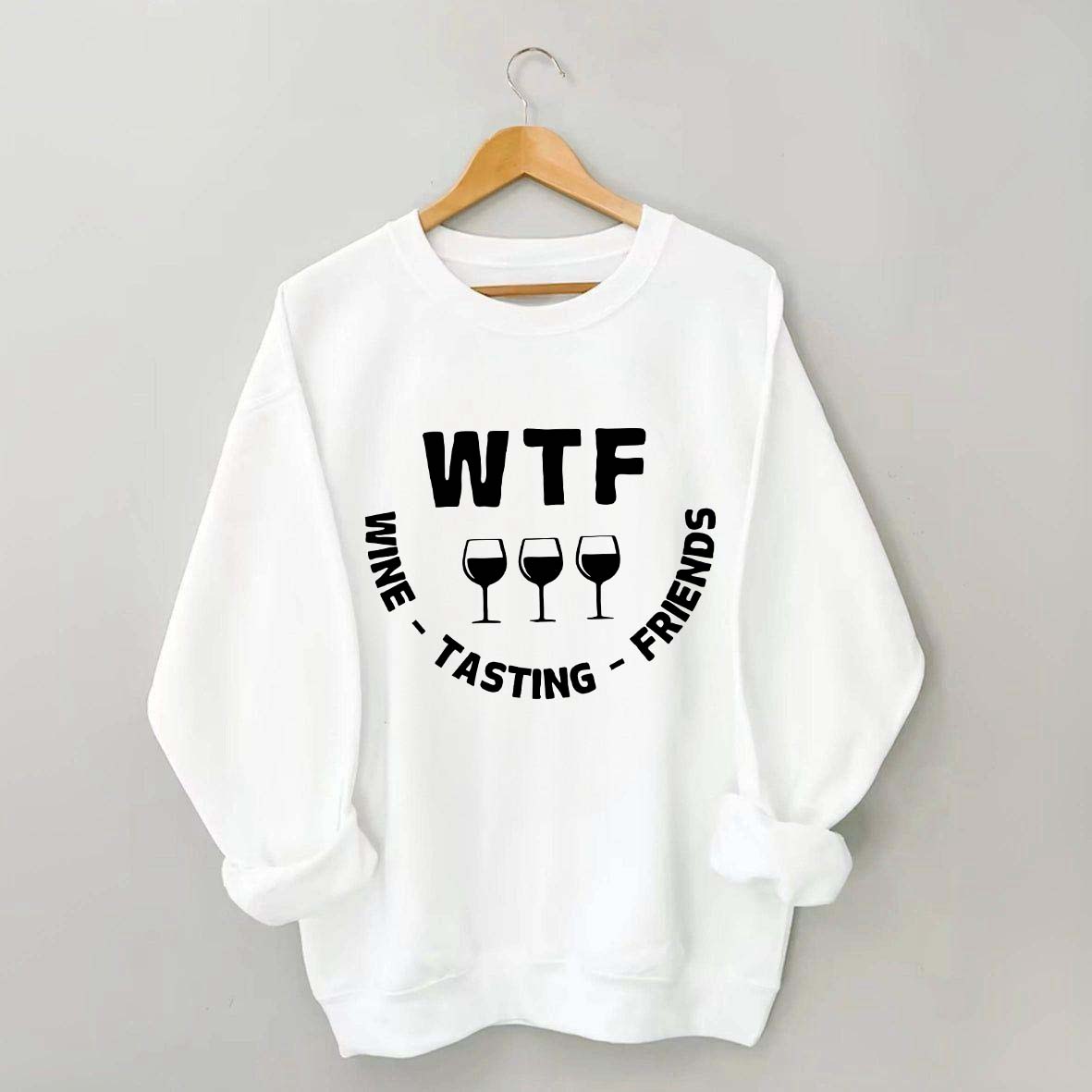 Funny WTF Wine Tasting Friends Sweatshirt