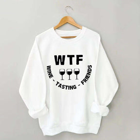 Funny WTF Wine Tasting Friends Sweatshirt