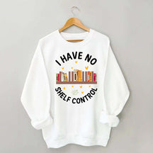I Have No Shelf Control Sweatshirt