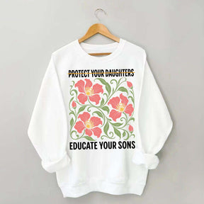Protect Your Daughters Educate Your Sons Floral Sweatshirt