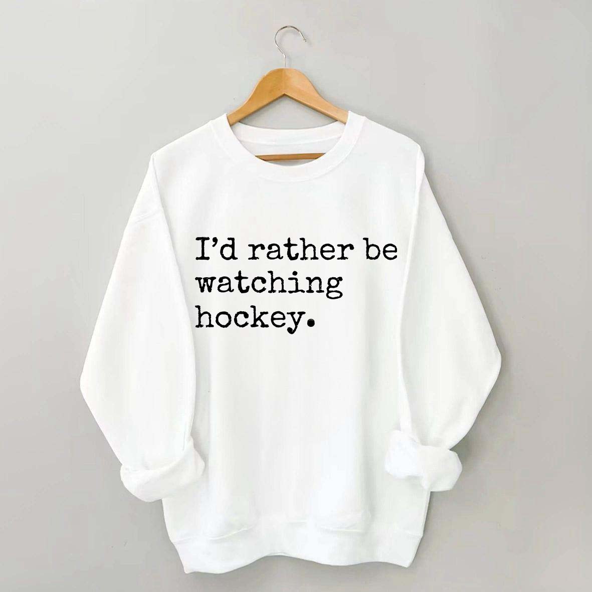 I'd Rather Be Watching Hockey Sweatshirt