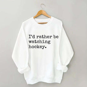 I'd Rather Be Watching Hockey Sweatshirt