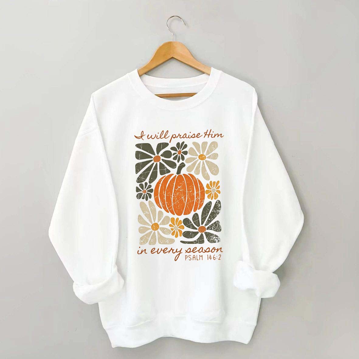 I Will Praise Him In Every Season Religous Sweatshirt