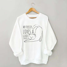 My Pussy Loves a Good Stretch Funny Cat Sweatshirt