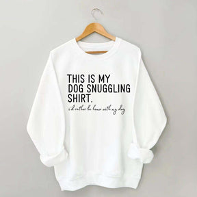 I'd Rather Be Home With My Dog Cuddling Sweatshirt