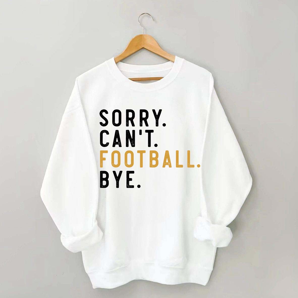 Sorry Can't Football Bye Sweatshirt