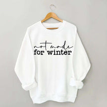Not Made for Winter Sweatshirt