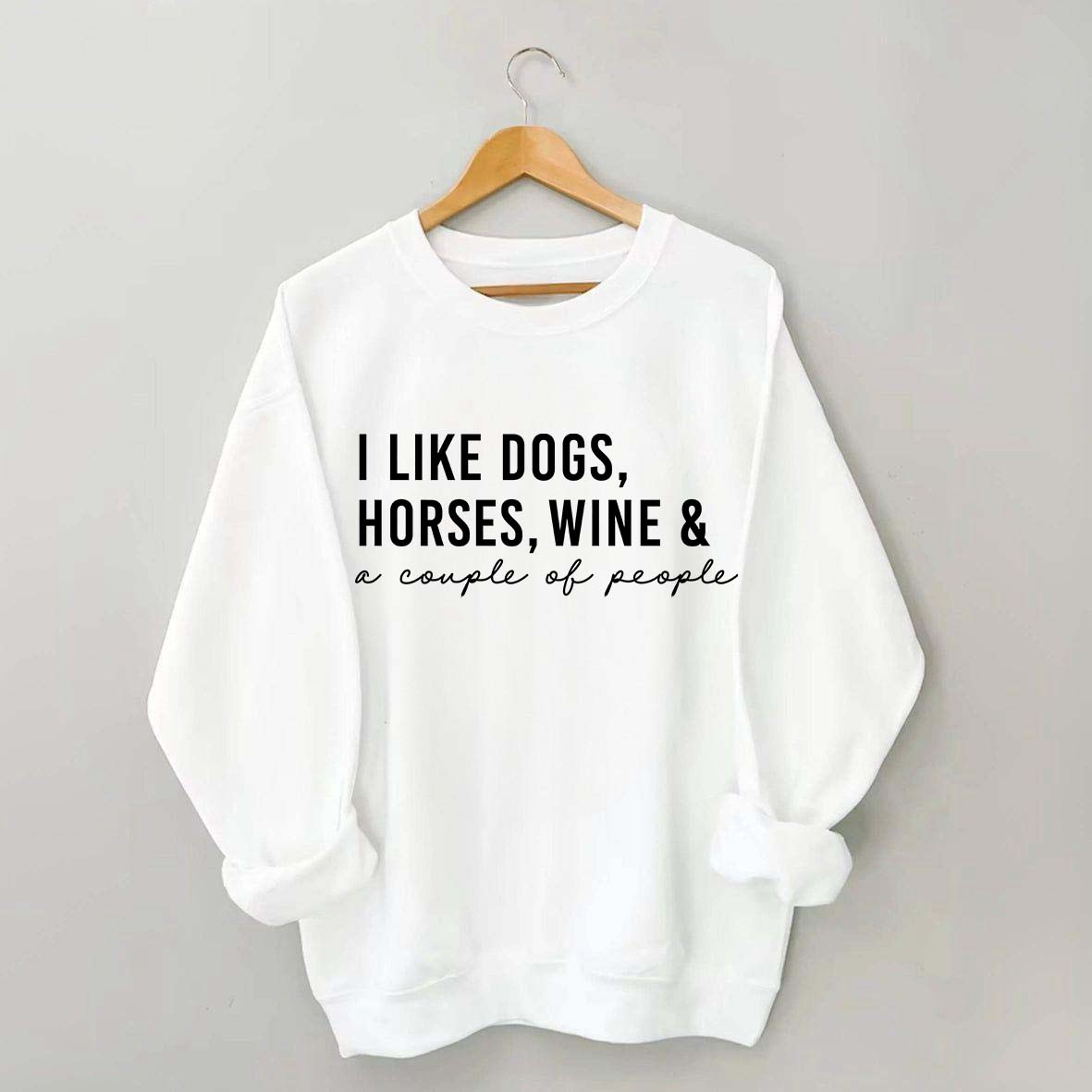 I Like Dogs Horses Wine & A Couple Of People Sweatshirt
