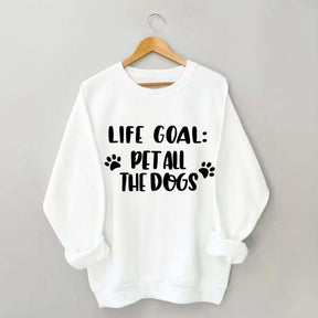 Life Goal Pet All The Dogs Cute Sweatshirt