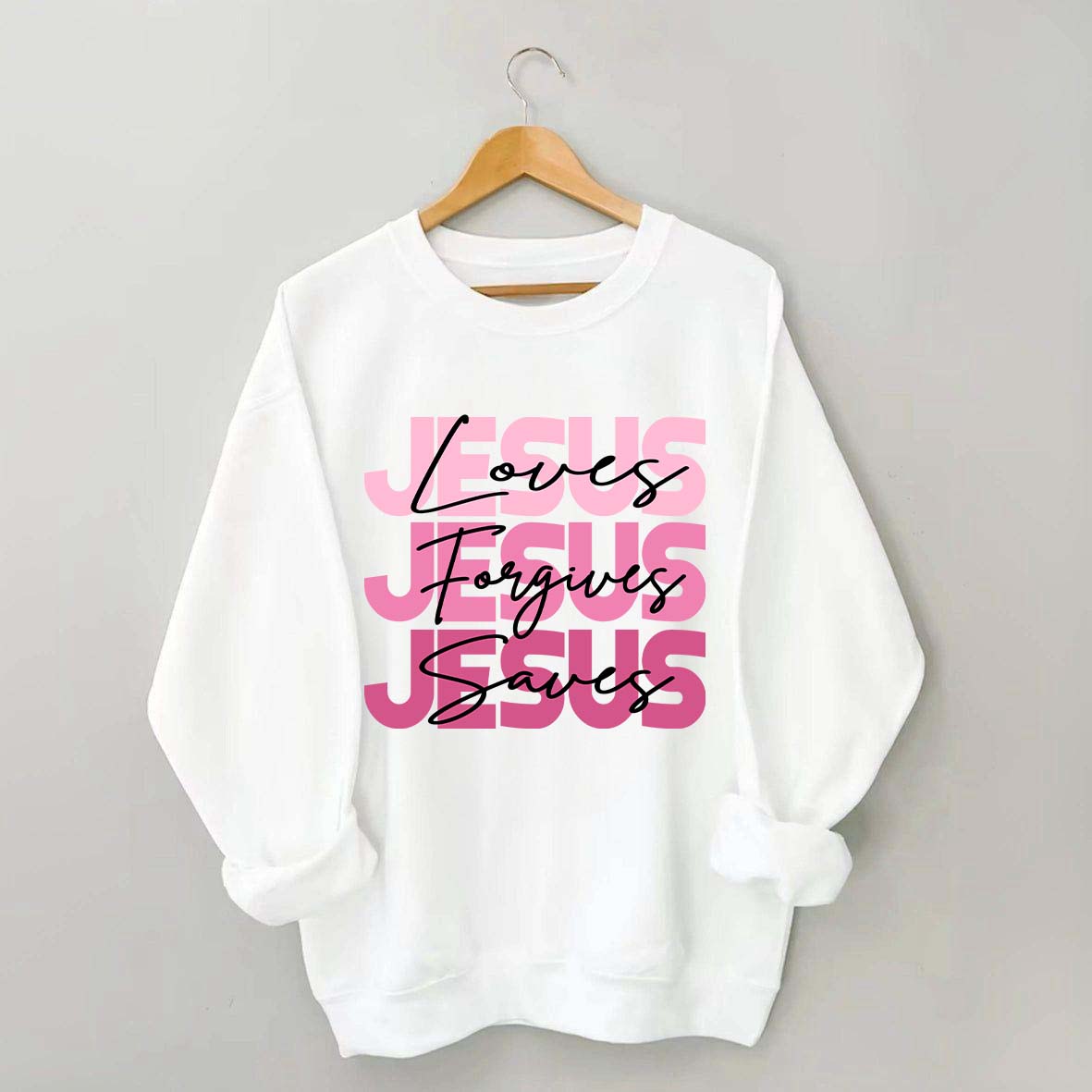 Jesus Loves Forgives Saves Sweatshirt