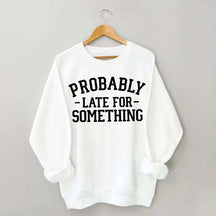 Minimalist Probably Late for Something Sweatshirt