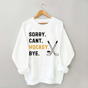 Sorry Can't Hockey Bye Busy Funny Sweatshirt