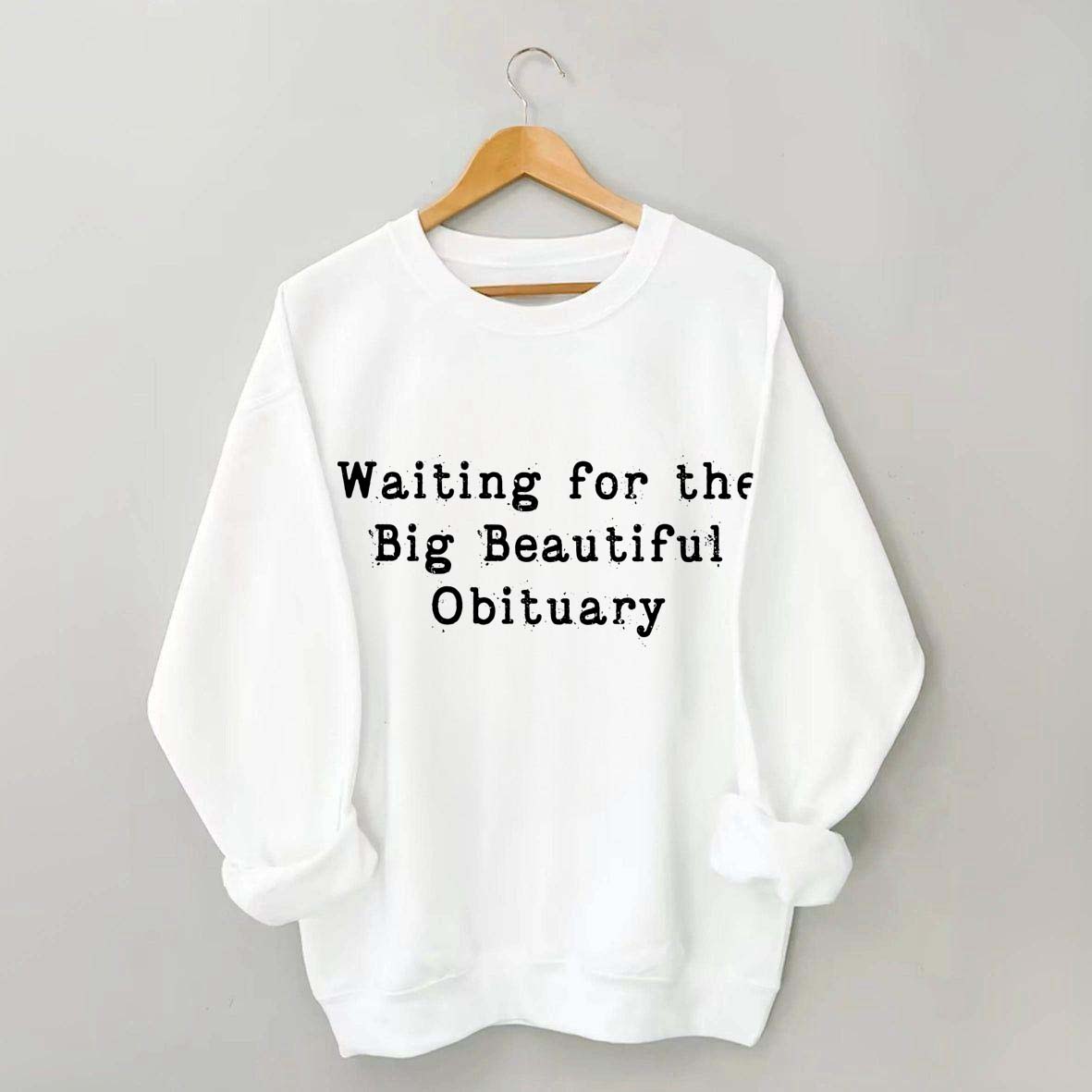Waiting for Big Beautiful Obituary FDT Sweatshirt