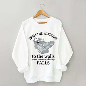 From The Windows To The Walls There Better Not Be Any Falls Sweatshirt