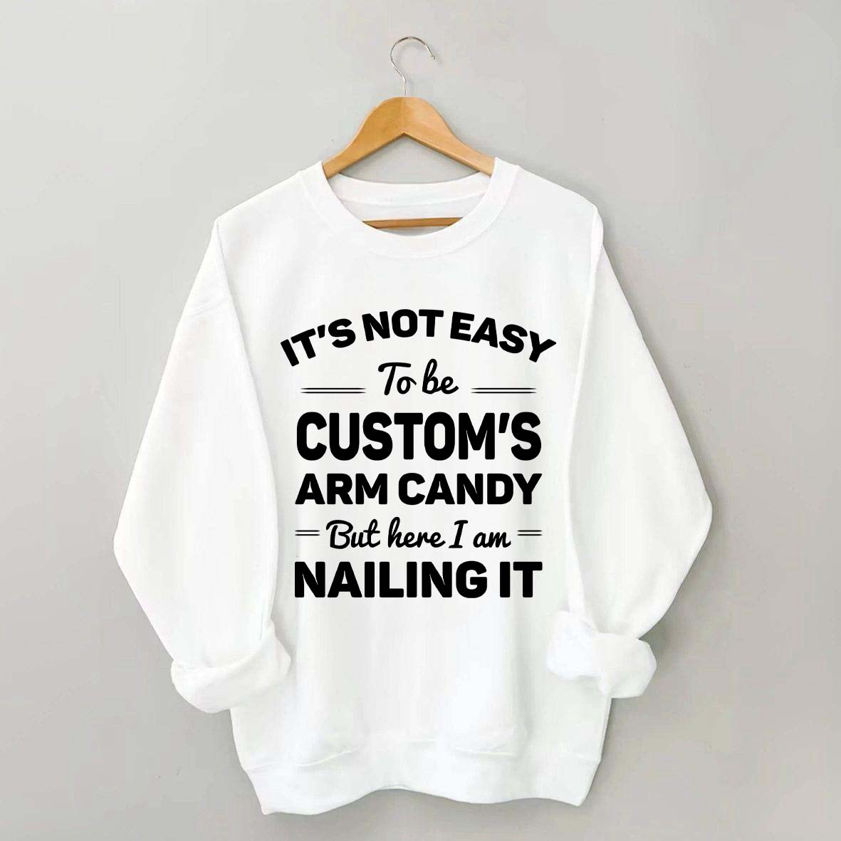 Custom It's Not Easy To Be Catherine's Arm Candy But I?¡¥m Nailing It Sweatshirt