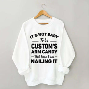 Custom It's Not Easy To Be Catherine's Arm Candy But I?¡¥m Nailing It Sweatshirt