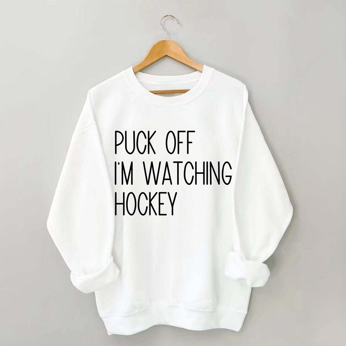 Puck Off Im Watching Hockey Sweatshirt