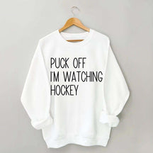 Puck Off Im Watching Hockey Sweatshirt
