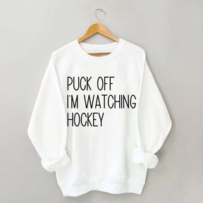 Puck Off Im Watching Hockey Sweatshirt