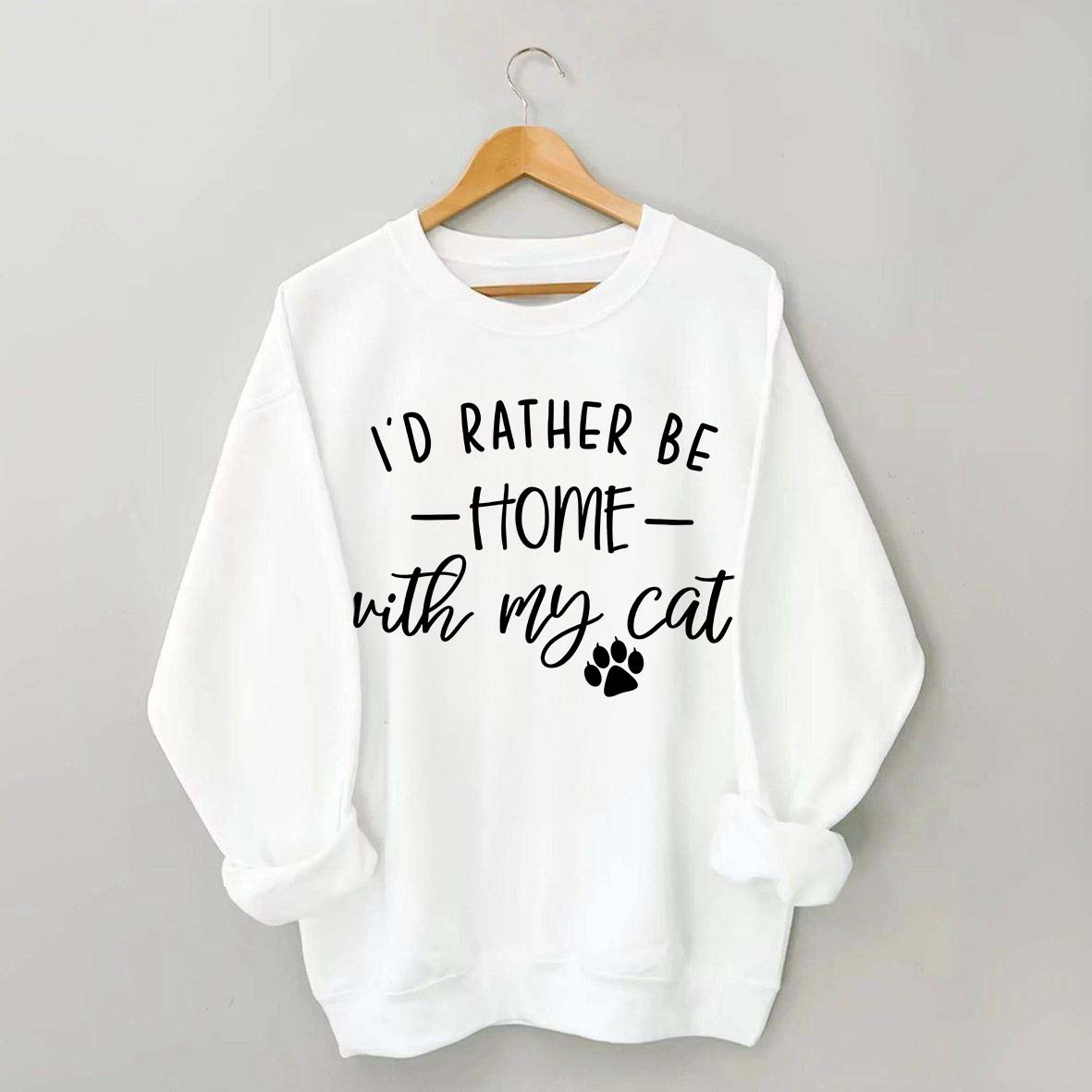 I'd Rather be Home With My Cat Sweatshirt