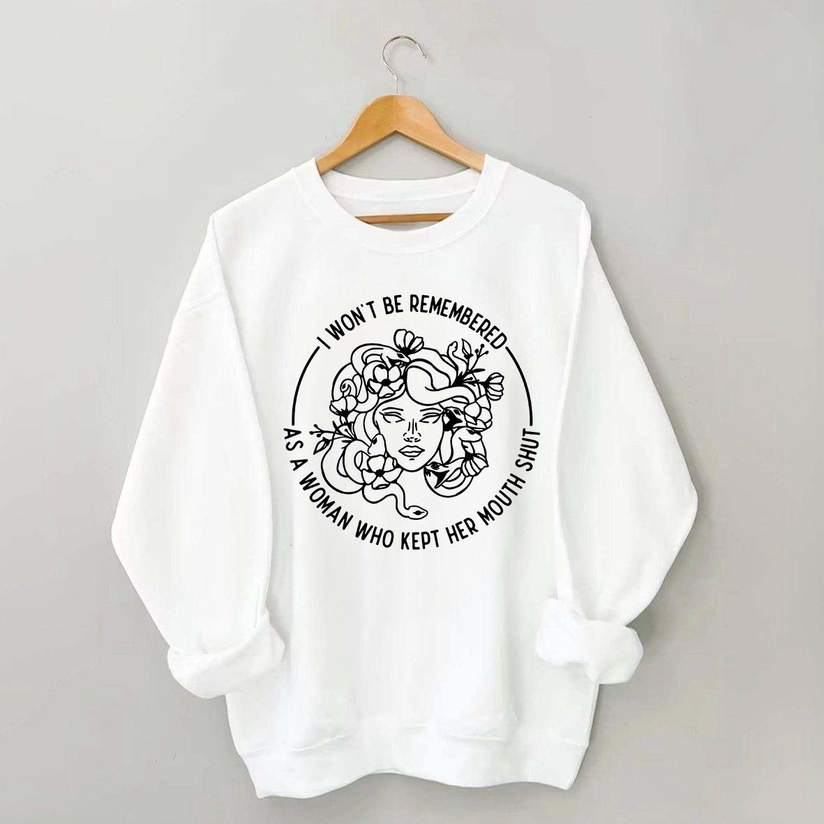 I Won't Be Remembered As A Woman Who Kept My Mouth Shut Sweatshirt