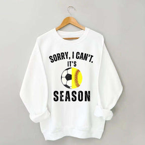 Sorry I Can't It's Soccer And Softball Season Sweatshirt