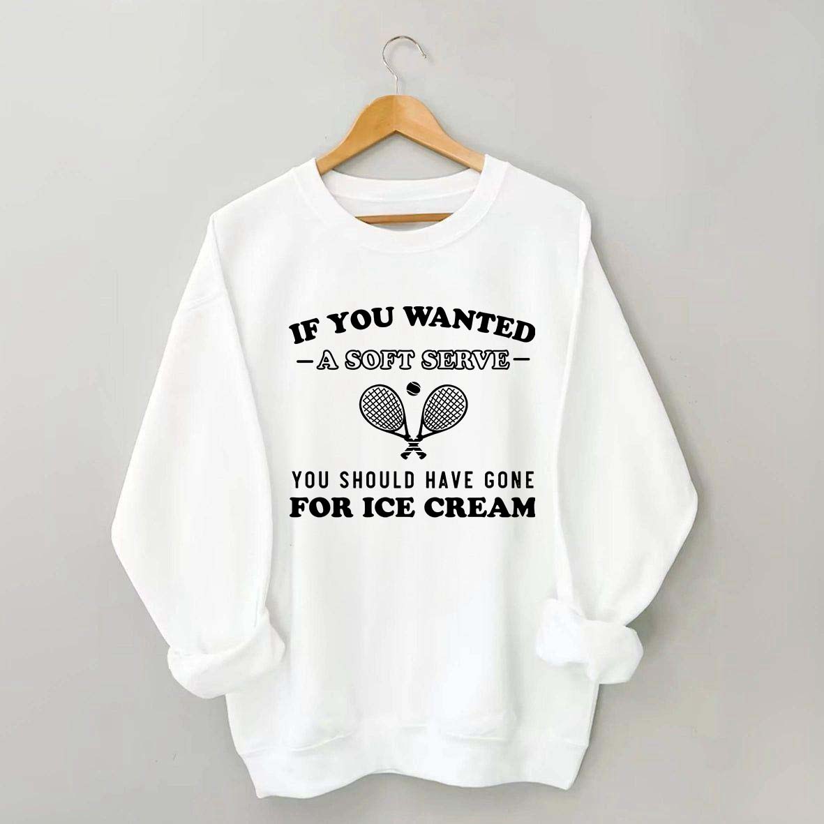 Funny Tennis If You Wanted A Soft Serve Sweatshirt