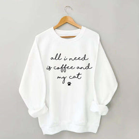 All I Need Is Coffee And My Cat Sweatshirt