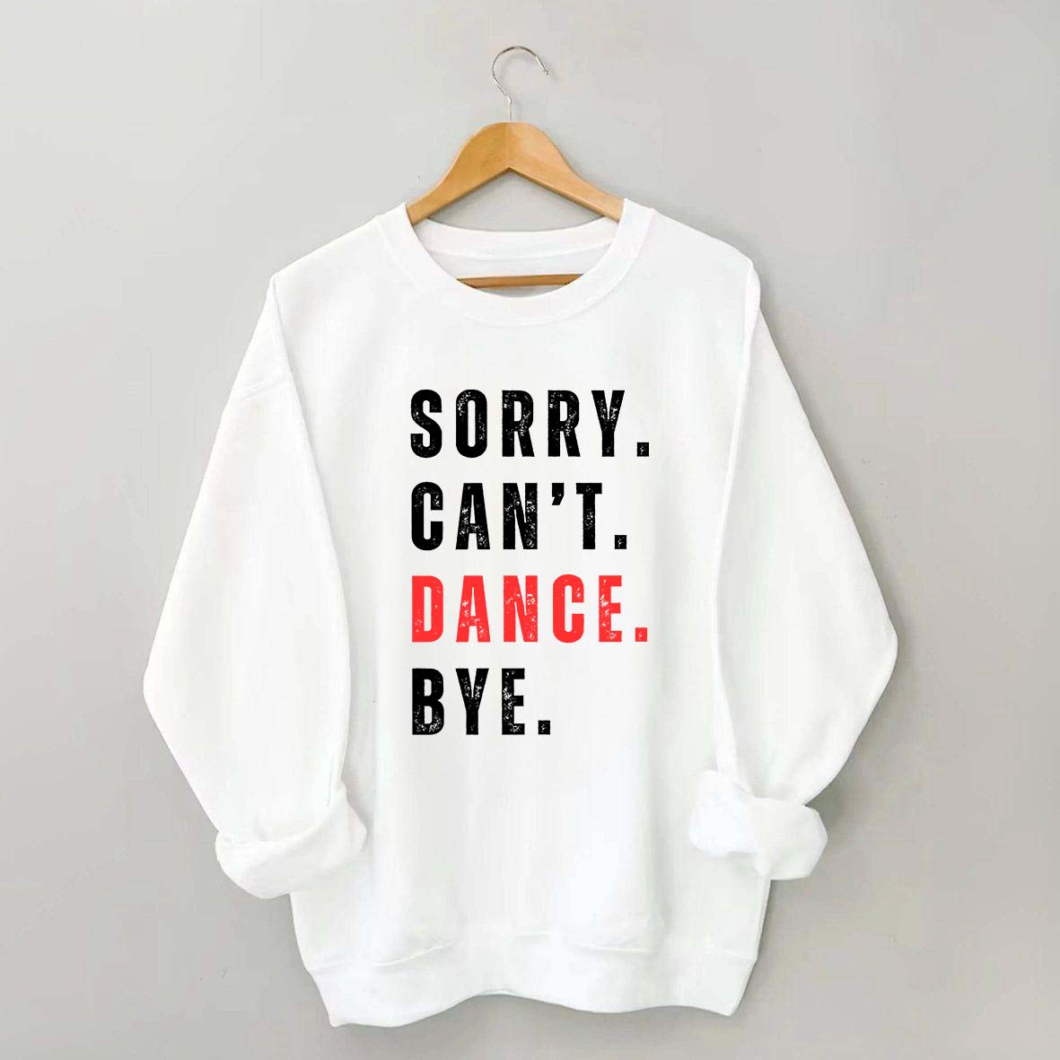 Sorry Can't Dance Bye Sweatshirt