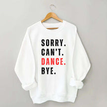 Sorry Can't Dance Bye Sweatshirt